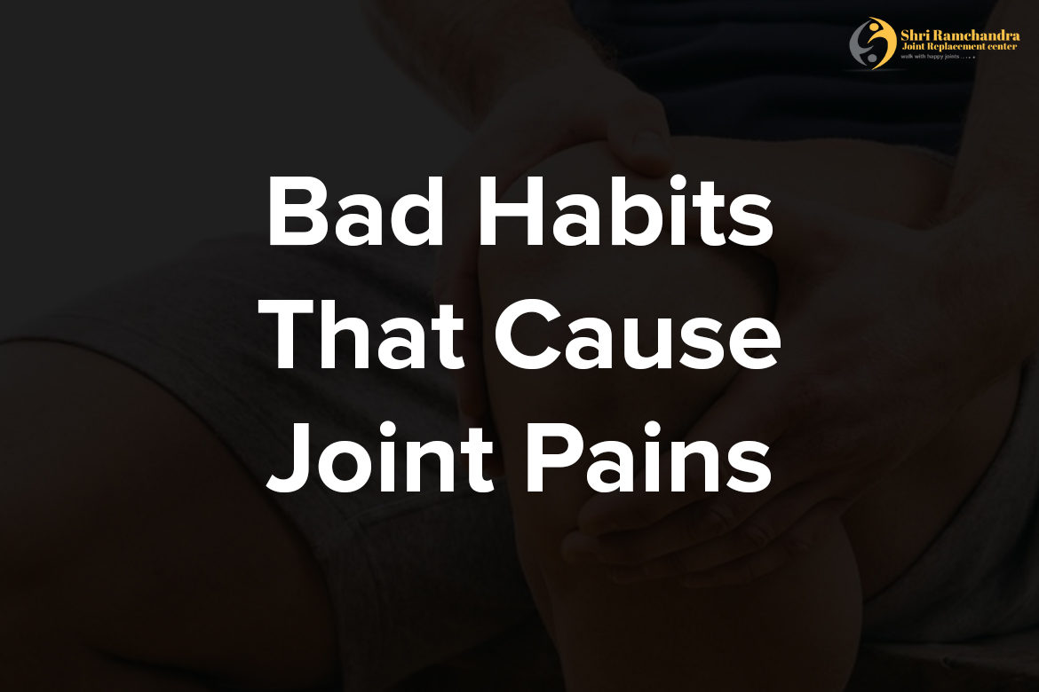 Bad Habits That Cause Joint Pains